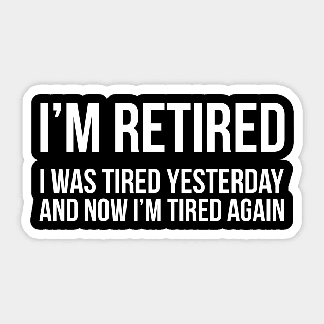 I'm Retired I was Tired Yesterday And Now I'm Tired Again Sticker by iamurkat